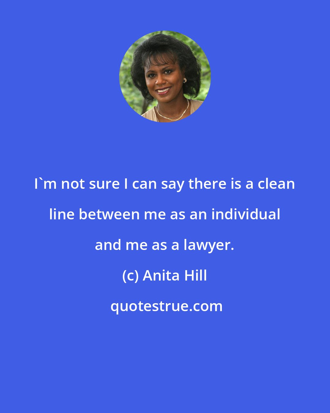 Anita Hill: I'm not sure I can say there is a clean line between me as an individual and me as a lawyer.