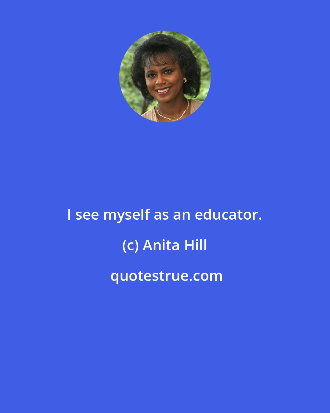 Anita Hill: I see myself as an educator.