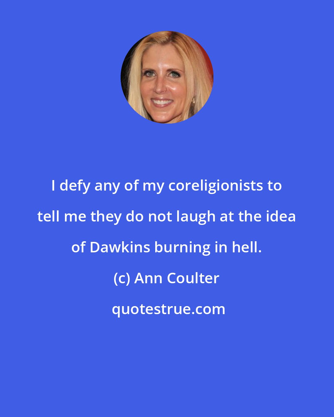 Ann Coulter: I defy any of my coreligionists to tell me they do not laugh at the idea of Dawkins burning in hell.