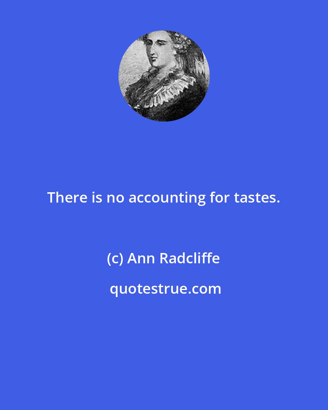 Ann Radcliffe: There is no accounting for tastes.