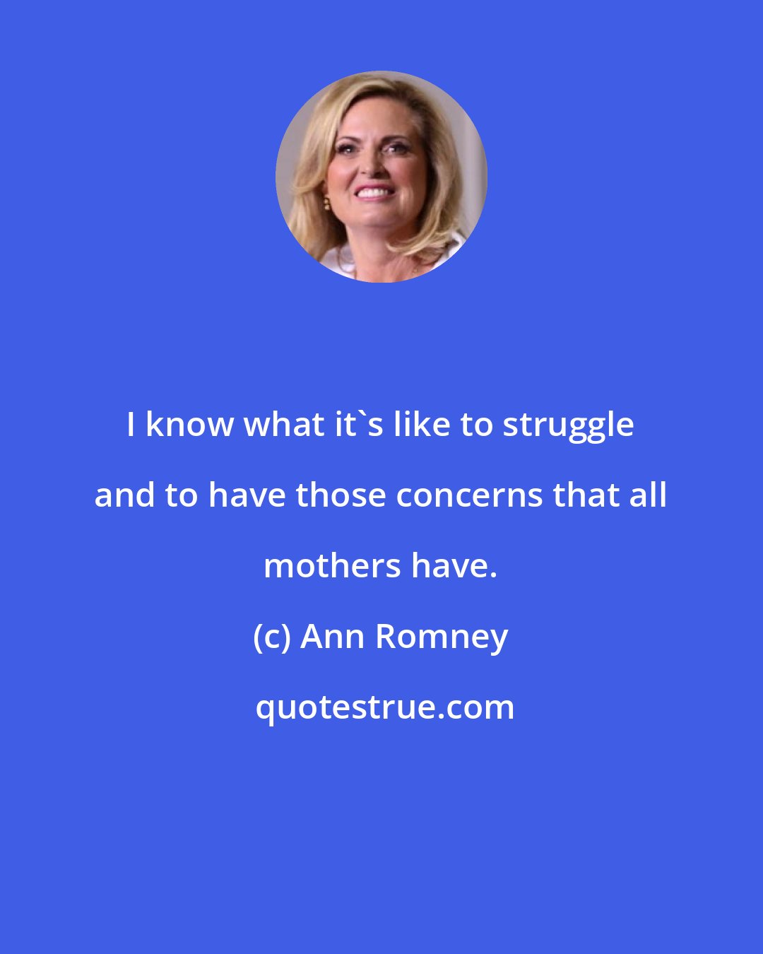 Ann Romney: I know what it's like to struggle and to have those concerns that all mothers have.