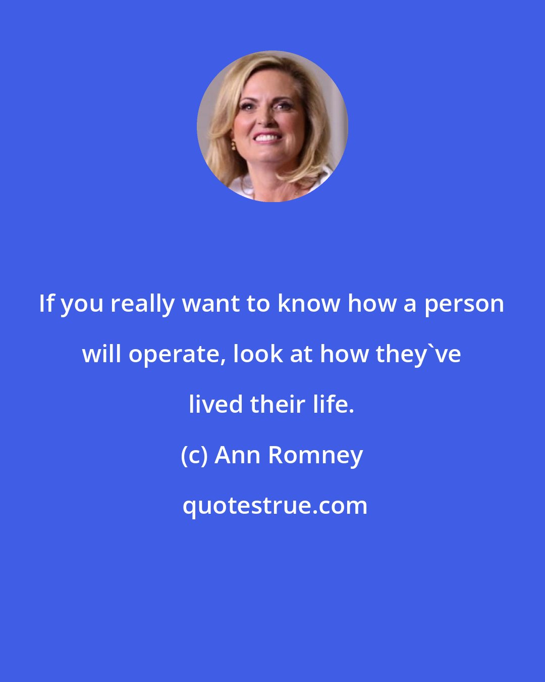 Ann Romney: If you really want to know how a person will operate, look at how they've lived their life.