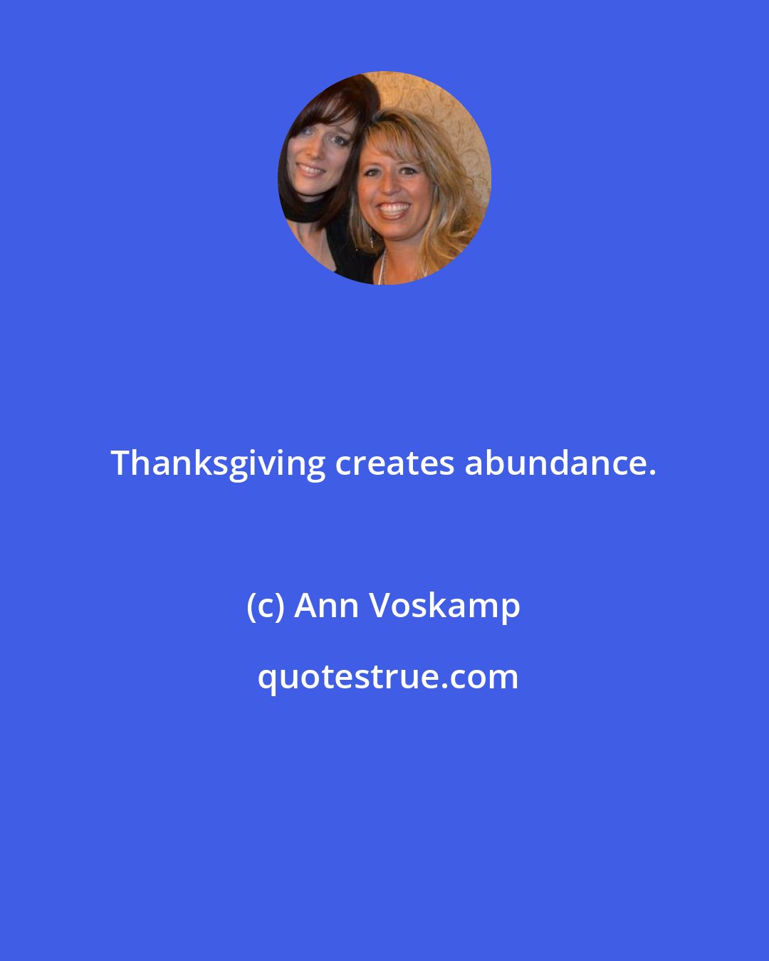 Ann Voskamp: Thanksgiving creates abundance.