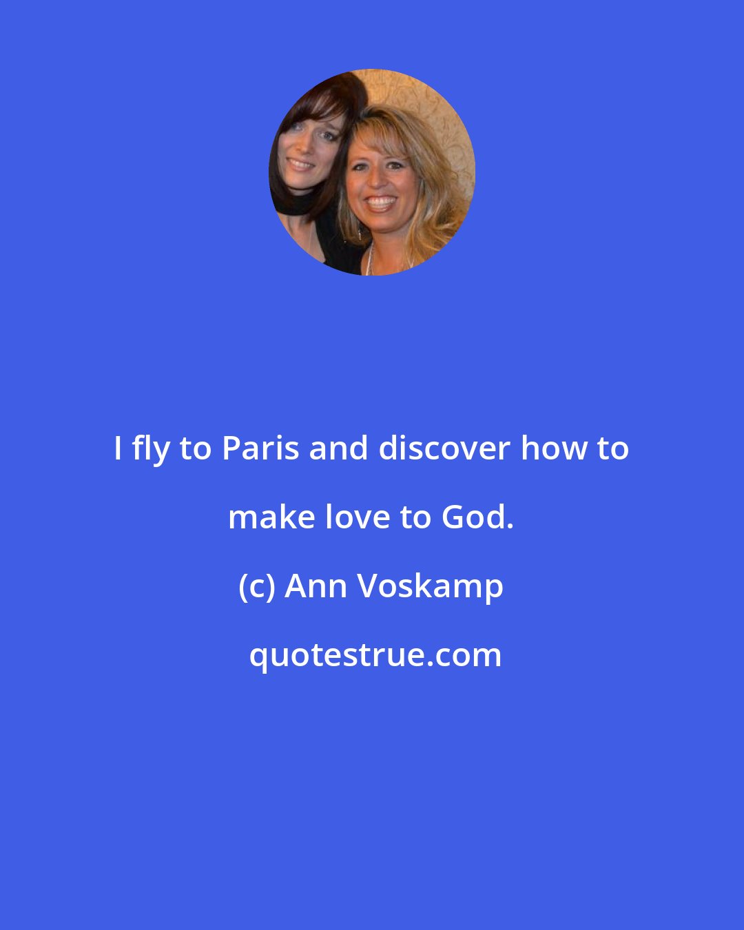 Ann Voskamp: I fly to Paris and discover how to make love to God.