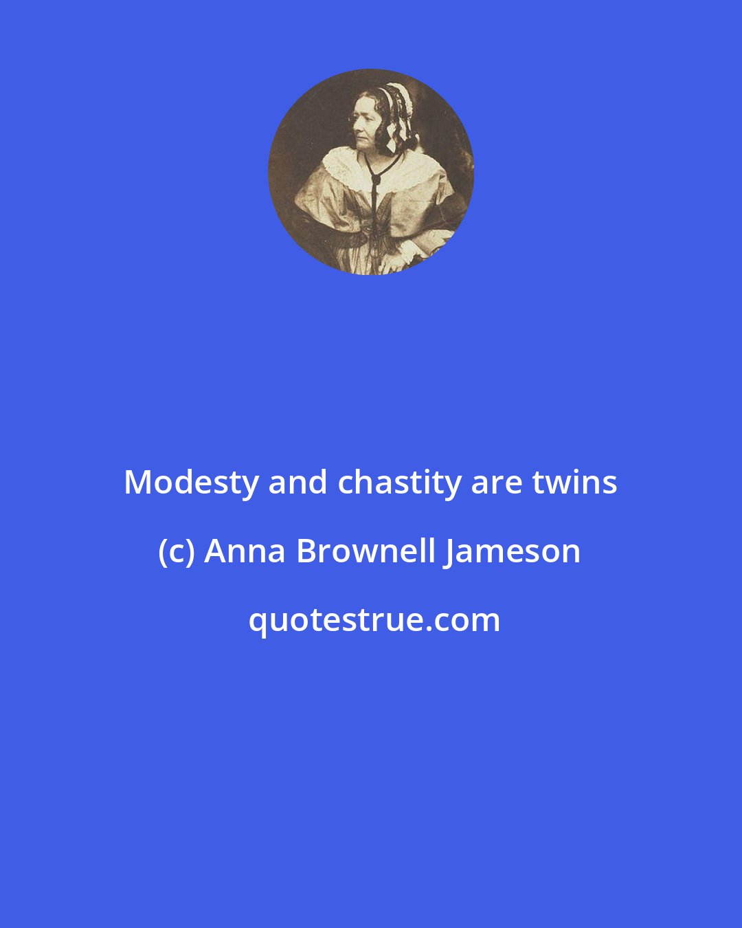 Anna Brownell Jameson: Modesty and chastity are twins