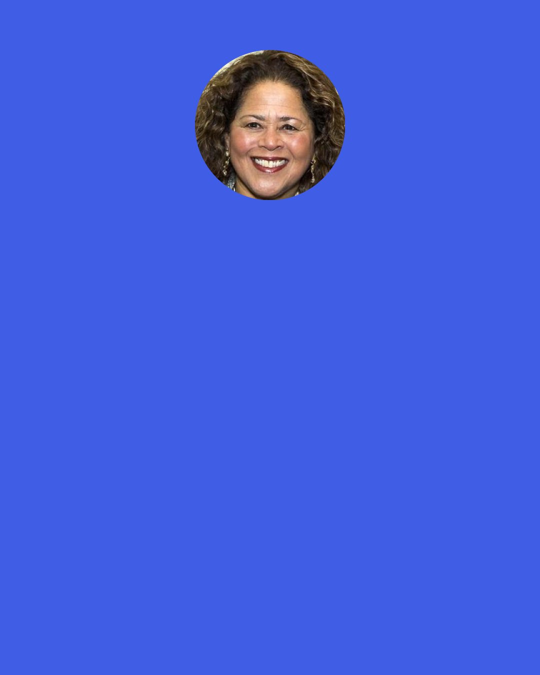 Anna Deavere Smith: Discipline — both mental and physical — is crucial.