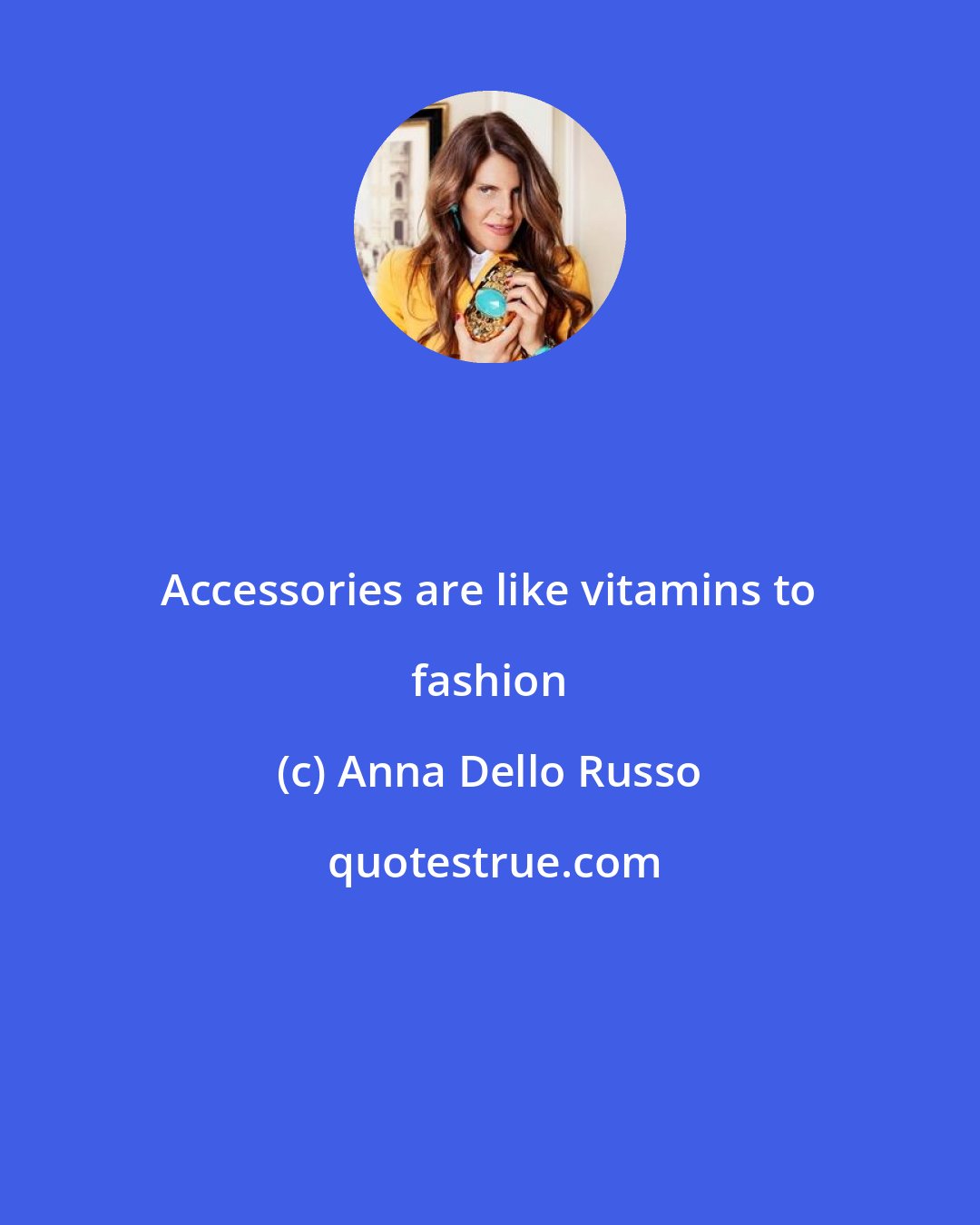 Anna Dello Russo: Accessories are like vitamins to fashion