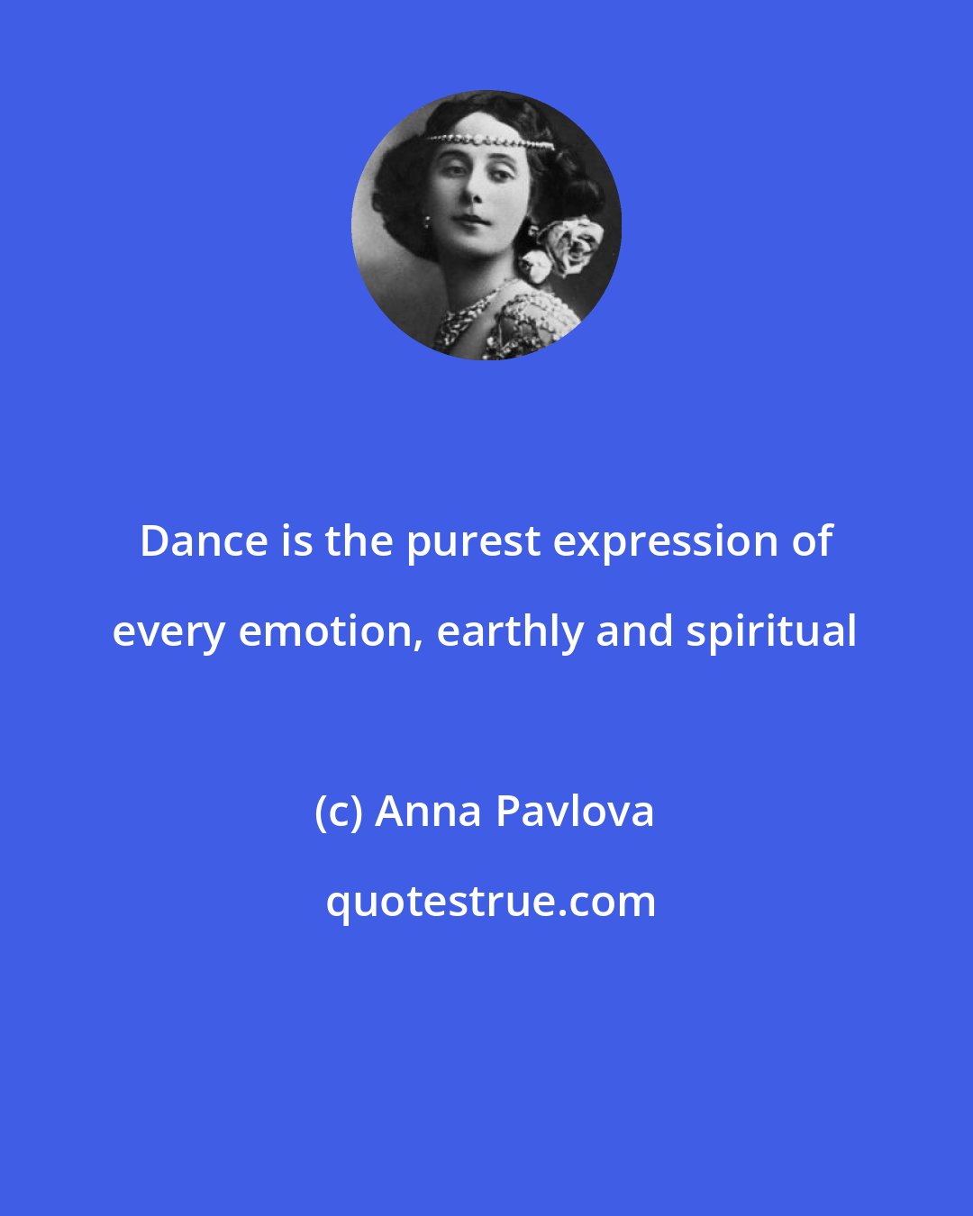 Anna Pavlova: Dance is the purest expression of every emotion, earthly and spiritual