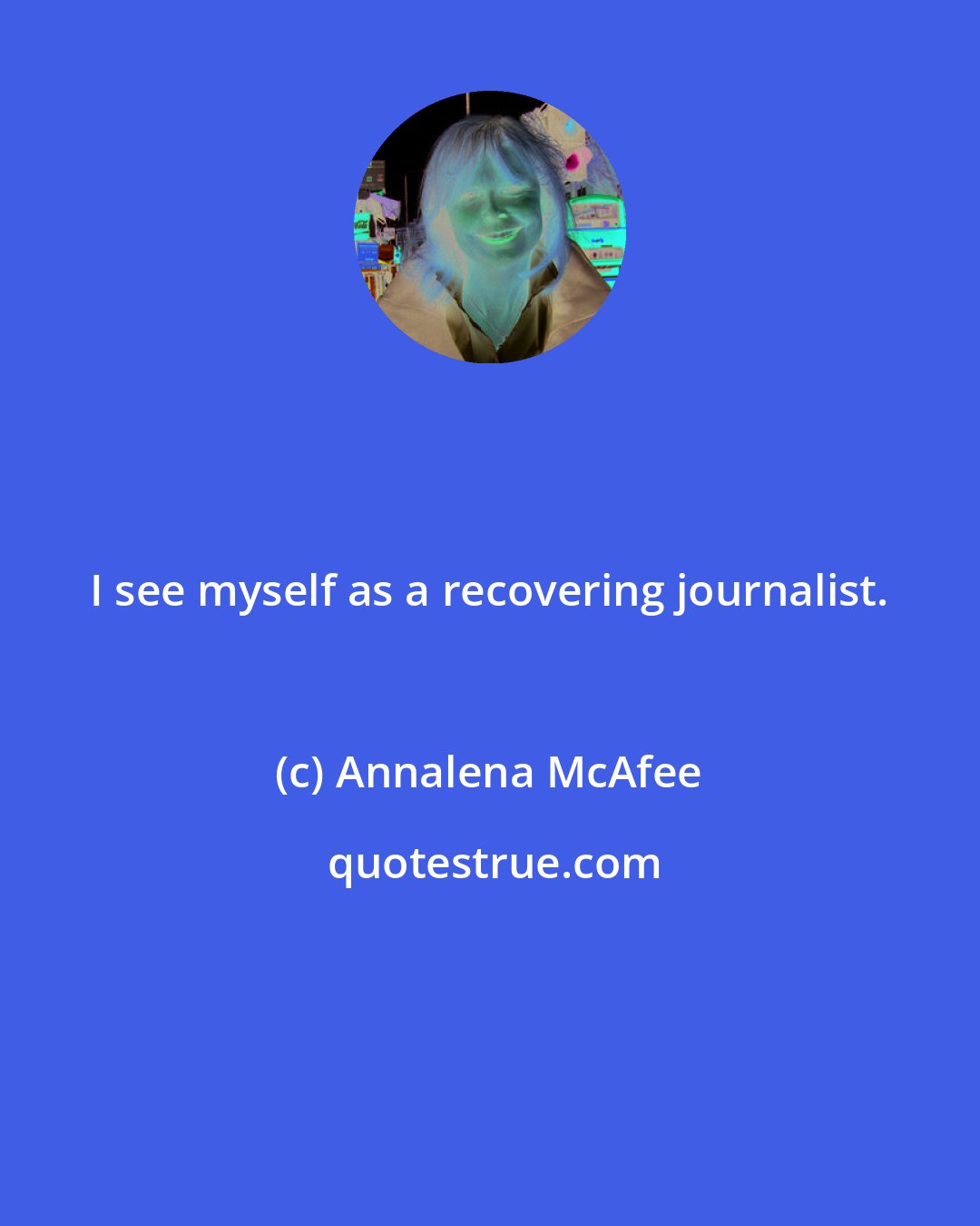 Annalena McAfee: I see myself as a recovering journalist.