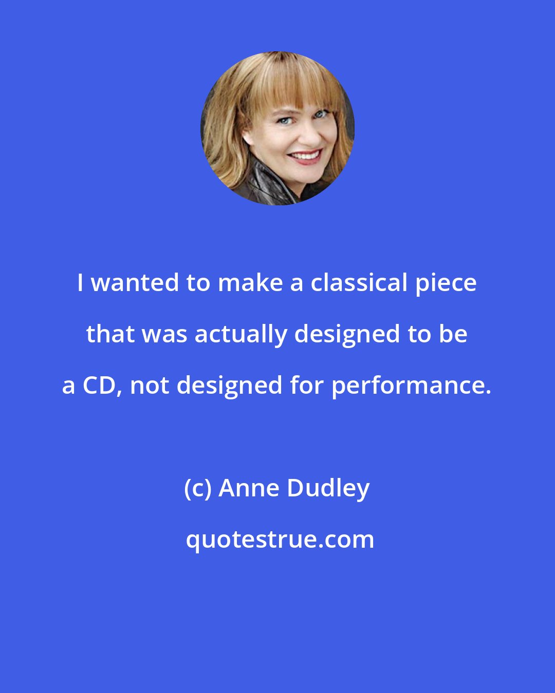 Anne Dudley: I wanted to make a classical piece that was actually designed to be a CD, not designed for performance.