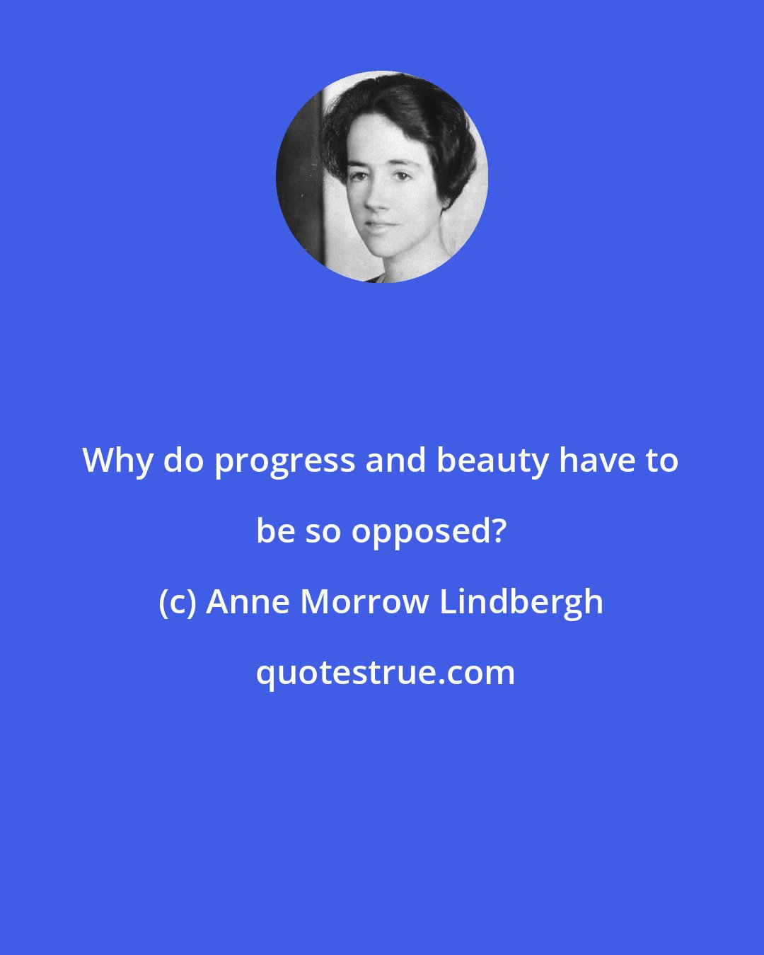 Anne Morrow Lindbergh: Why do progress and beauty have to be so opposed?