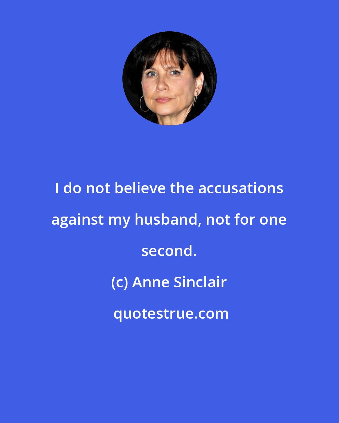 Anne Sinclair: I do not believe the accusations against my husband, not for one second.