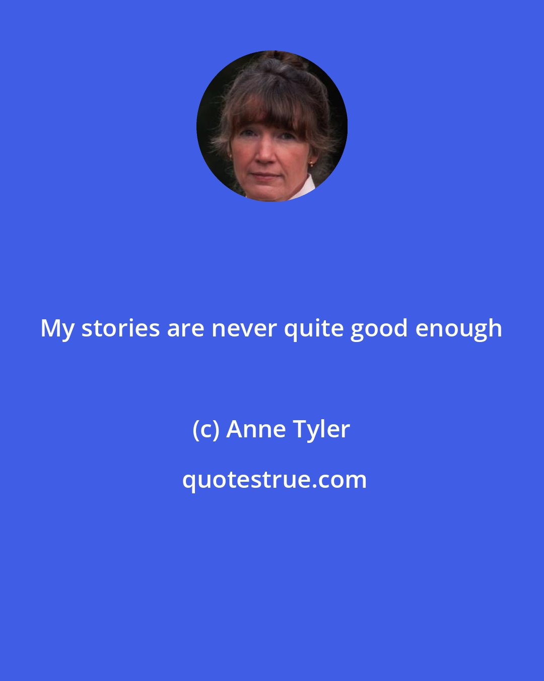 Anne Tyler: My stories are never quite good enough