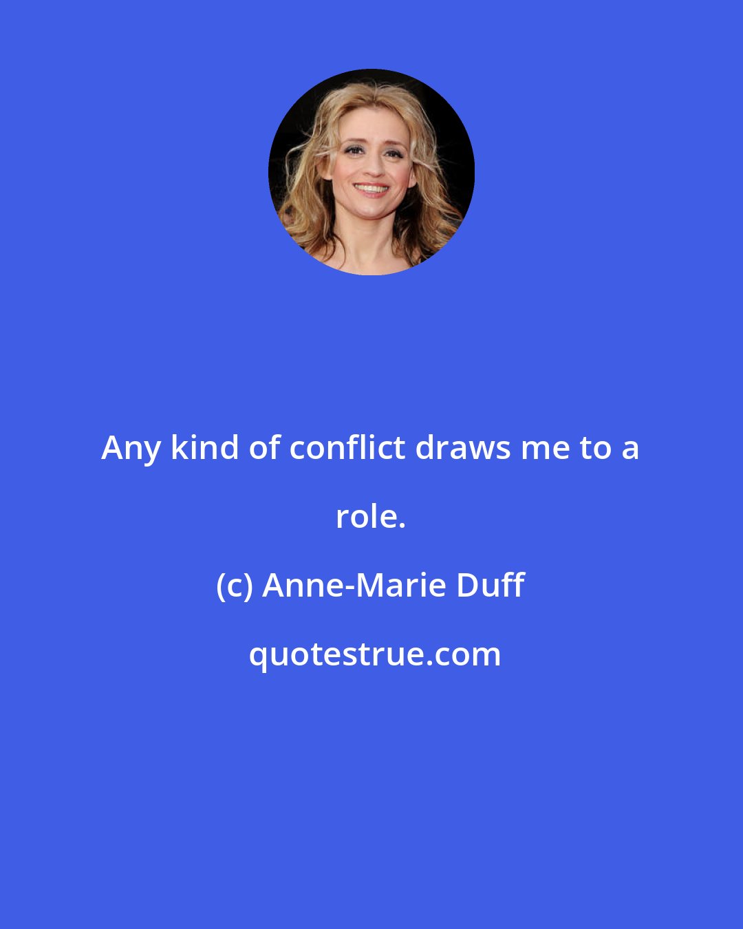Anne-Marie Duff: Any kind of conflict draws me to a role.