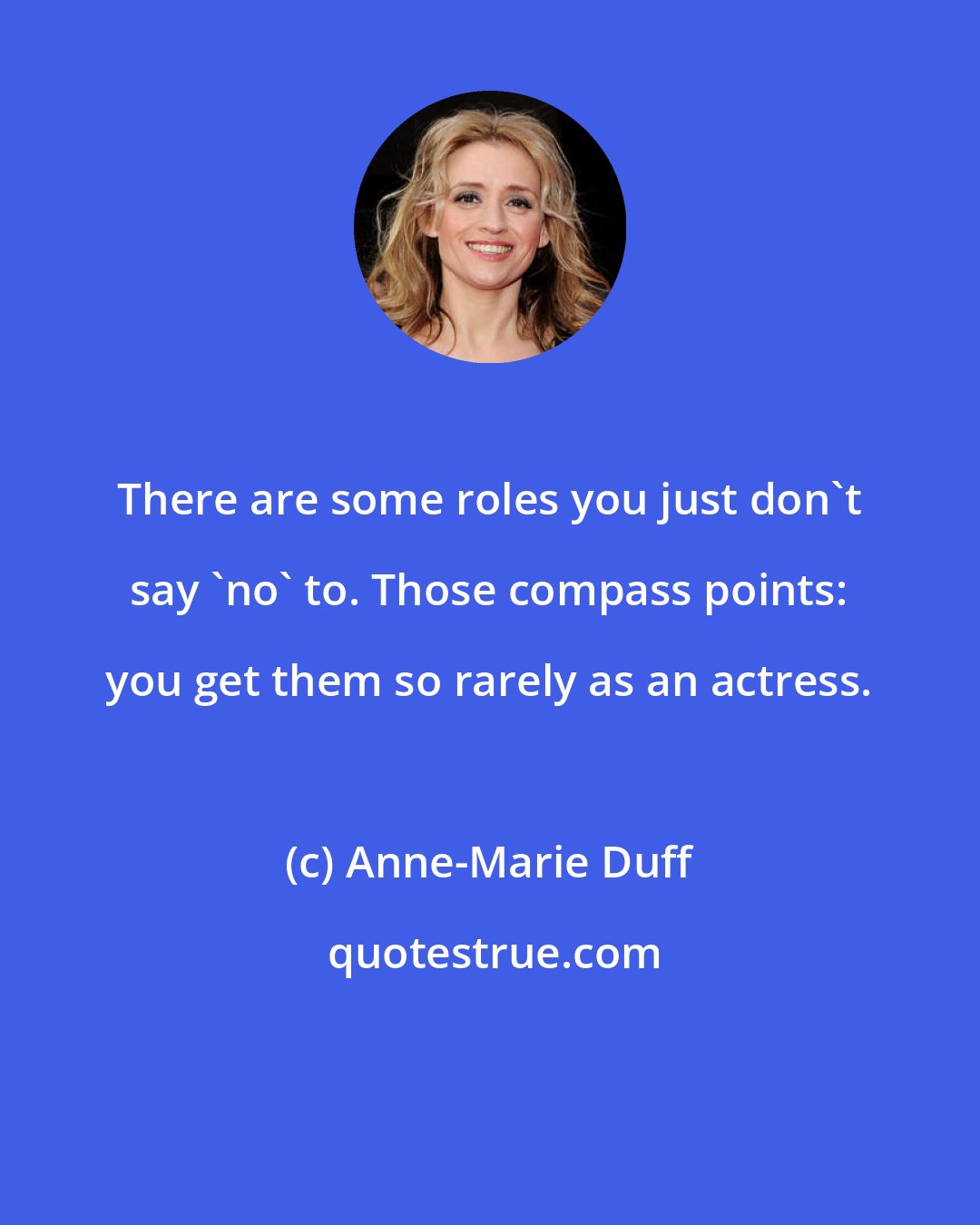 Anne-Marie Duff: There are some roles you just don't say 'no' to. Those compass points: you get them so rarely as an actress.