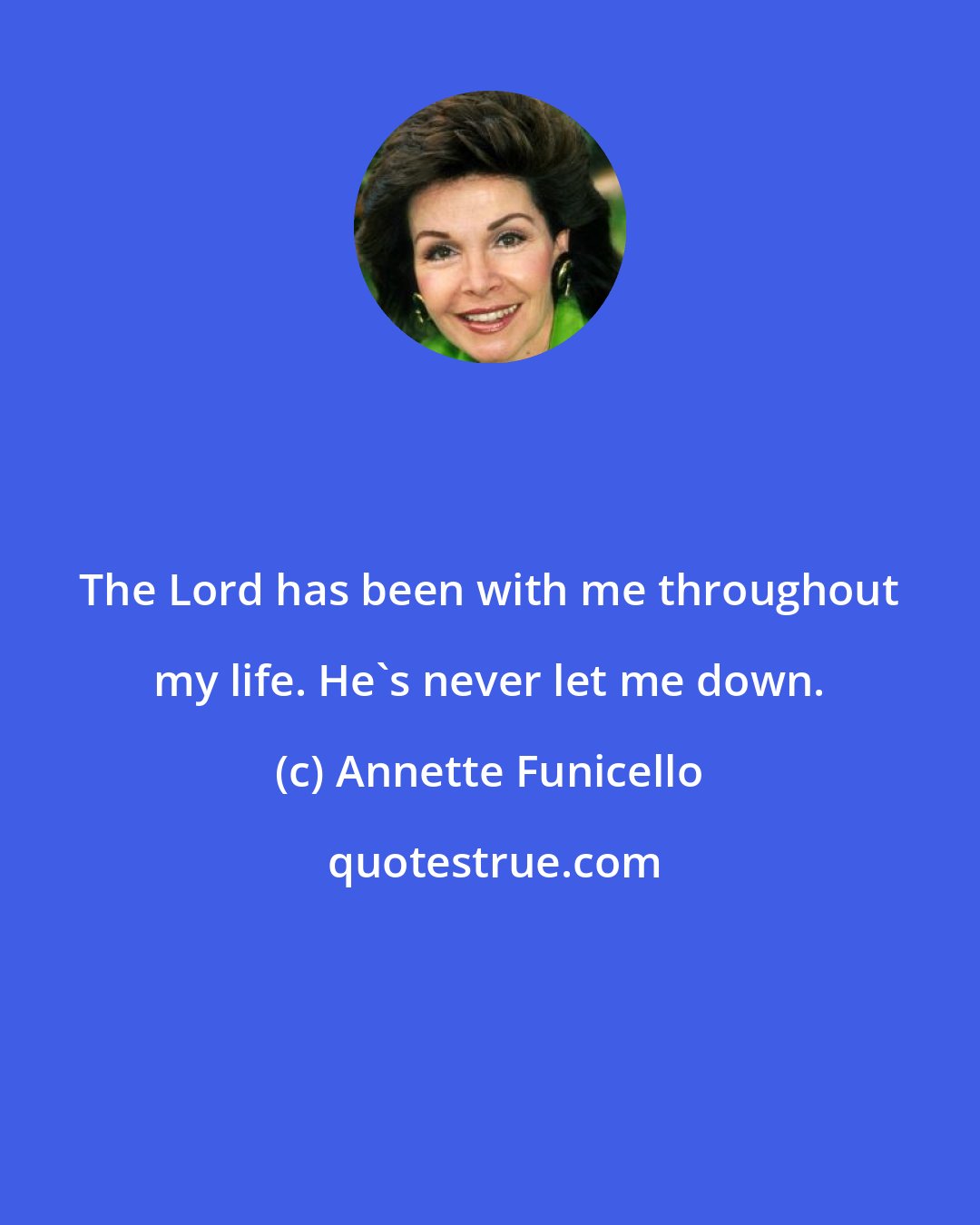 Annette Funicello: The Lord has been with me throughout my life. He's never let me down.