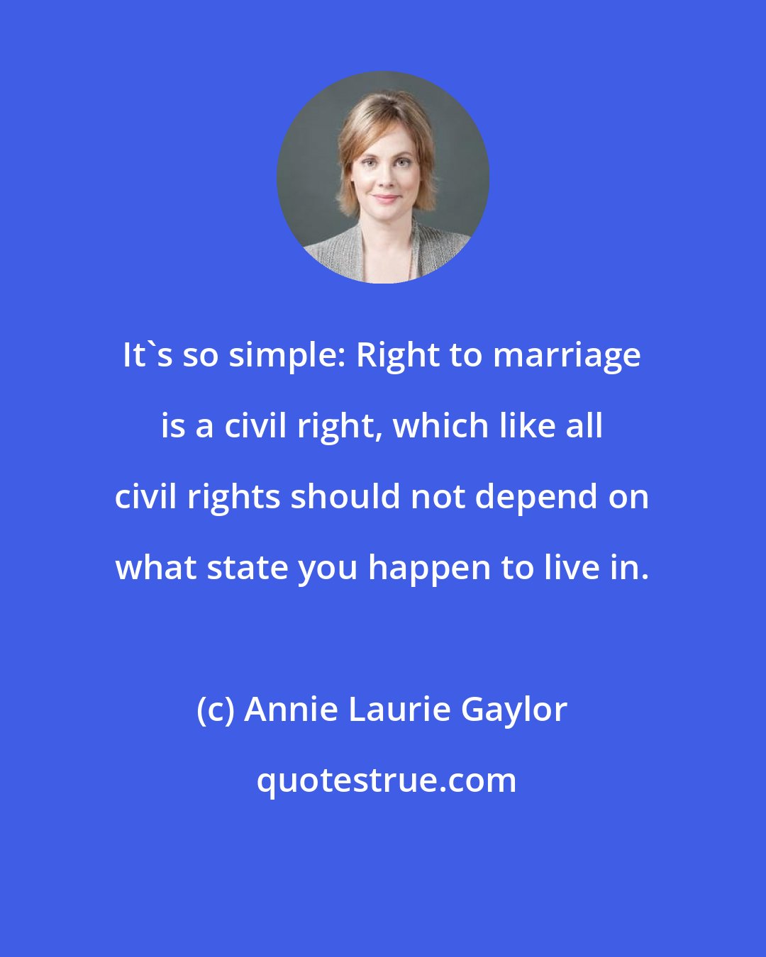 Annie Laurie Gaylor: It's so simple: Right to marriage is a civil right, which like all civil rights should not depend on what state you happen to live in.