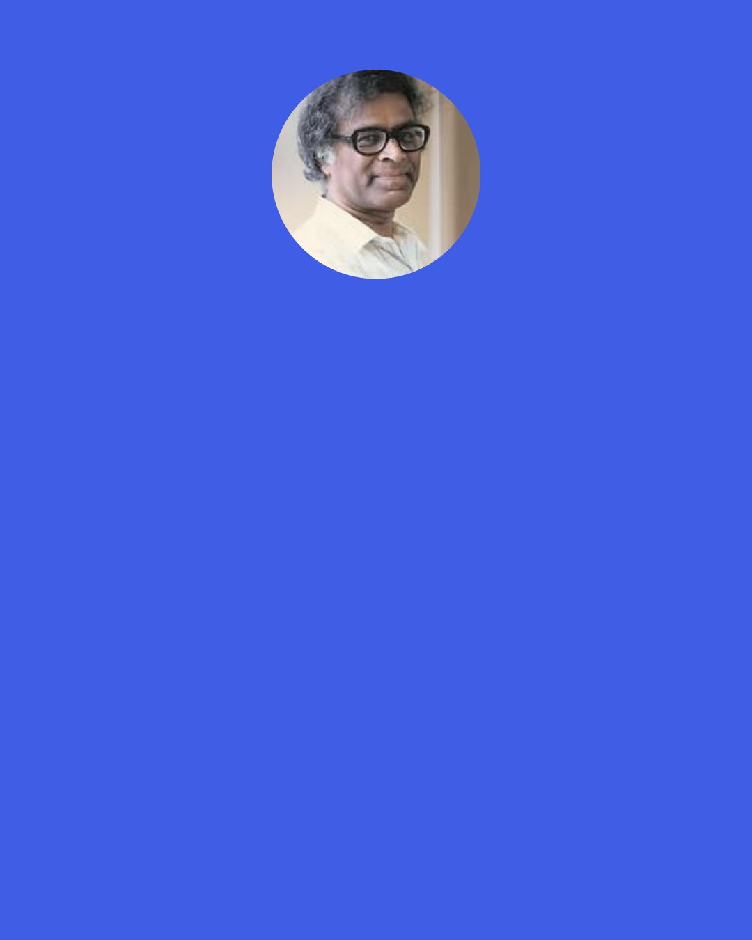 Anthony de Mello: What can I do to see Reality as it is?" The master smiled and said, "I have good news and bad news for you, my friend." "What's the bad news?" "There's nothing you can do to see it is a gift." "And what's the good news?" "There's nothing you can do to see it is a gift.