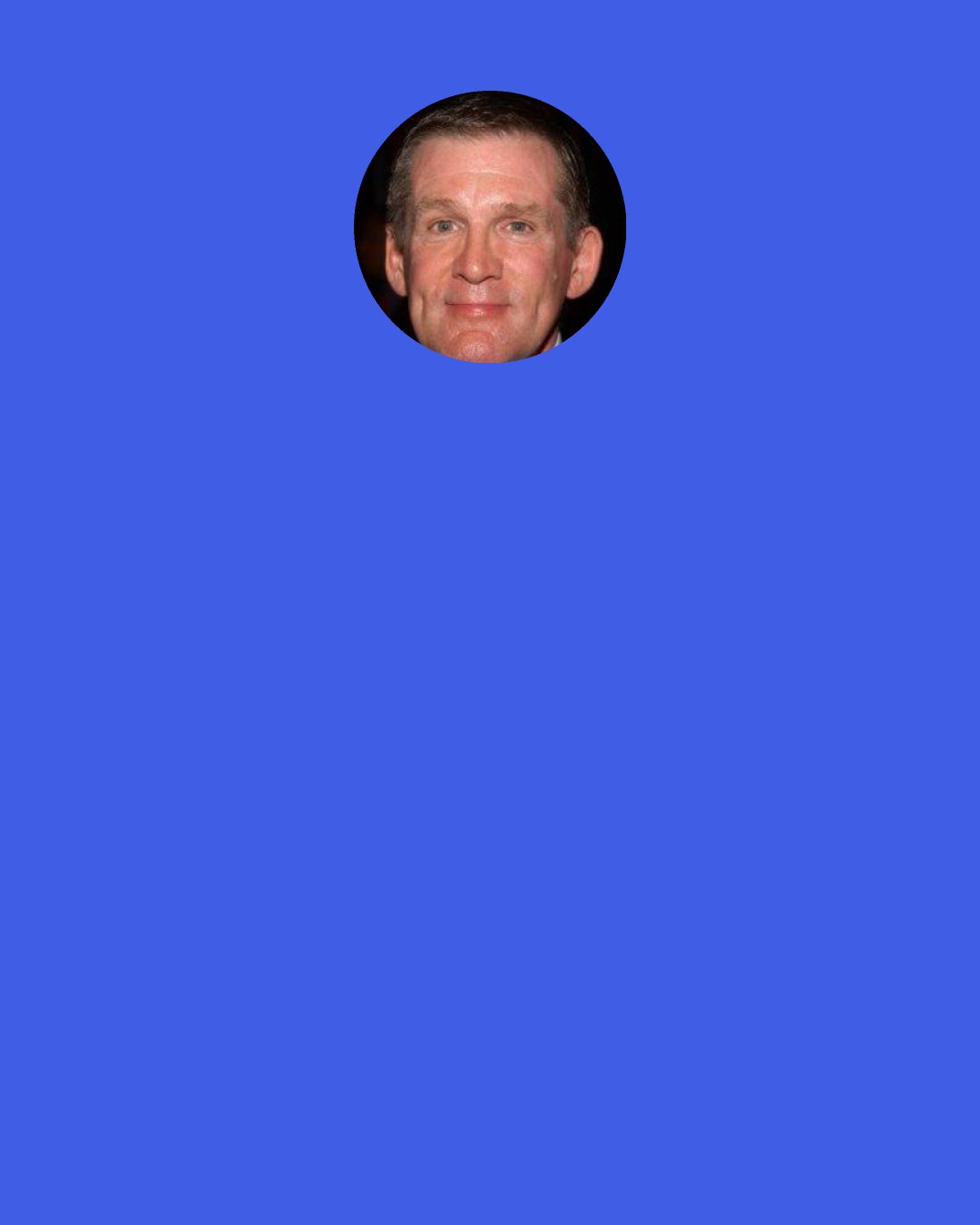 Anthony Heald: I love going into rehearsals day after day for three, four weeks, trying stuff, coming back the next day, building on that. So many times I'd drive home from the studio [after] shooting and I'd be thinking about a certain moment, and I'd think, "Oh, I know what to do!"