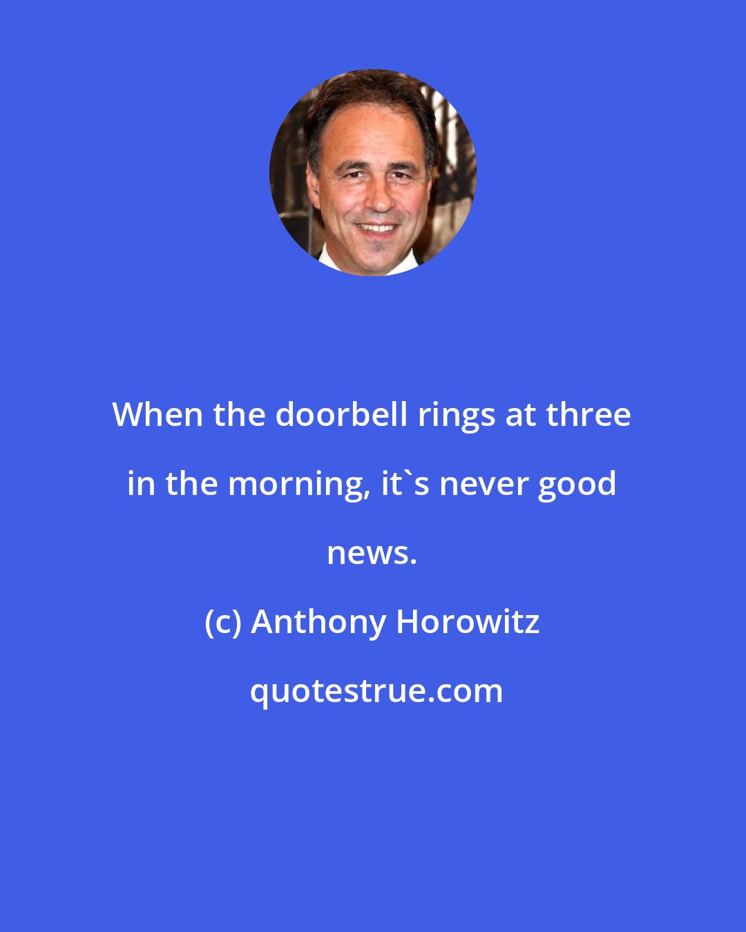 Anthony Horowitz: When the doorbell rings at three in the morning, it's never good news.