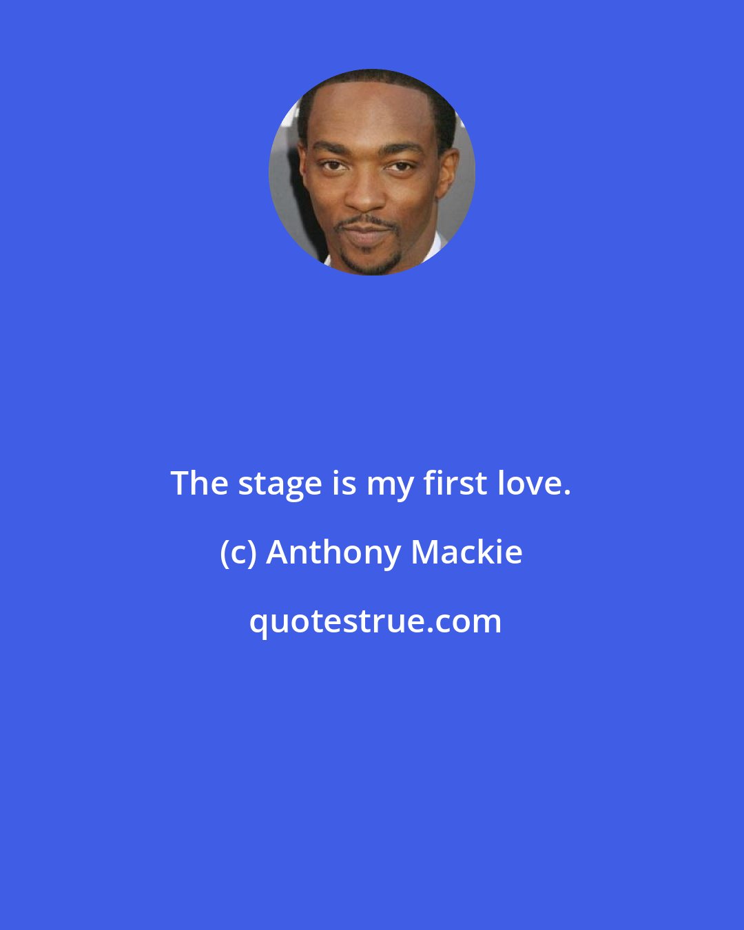 Anthony Mackie: The stage is my first love.