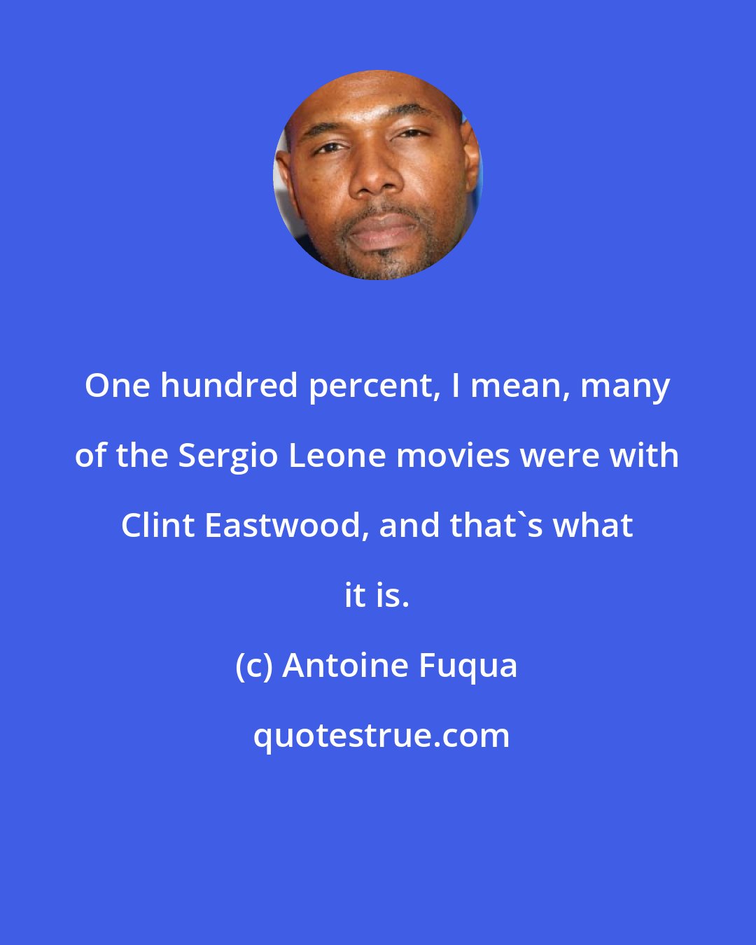 Antoine Fuqua: One hundred percent, I mean, many of the Sergio Leone movies were with Clint Eastwood, and that's what it is.