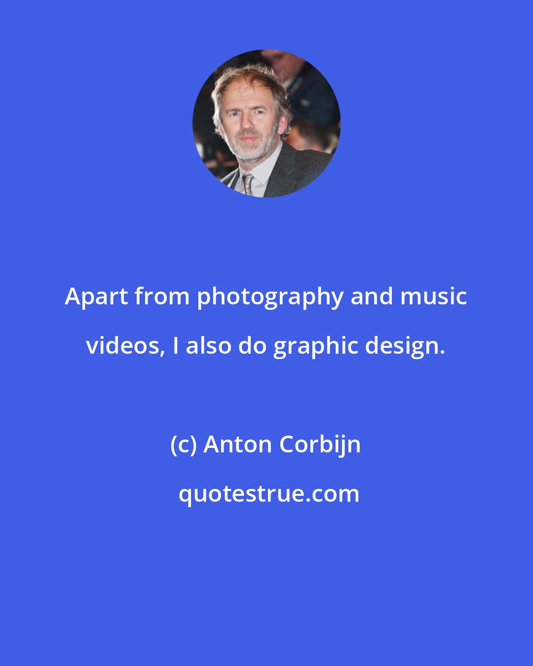 Anton Corbijn: Apart from photography and music videos, I also do graphic design.