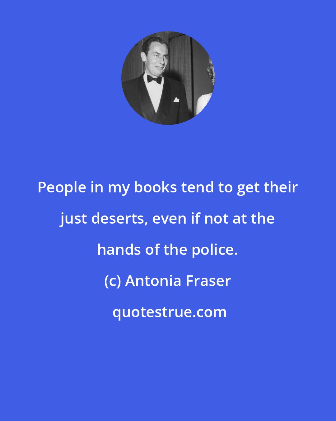 Antonia Fraser: People in my books tend to get their just deserts, even if not at the hands of the police.