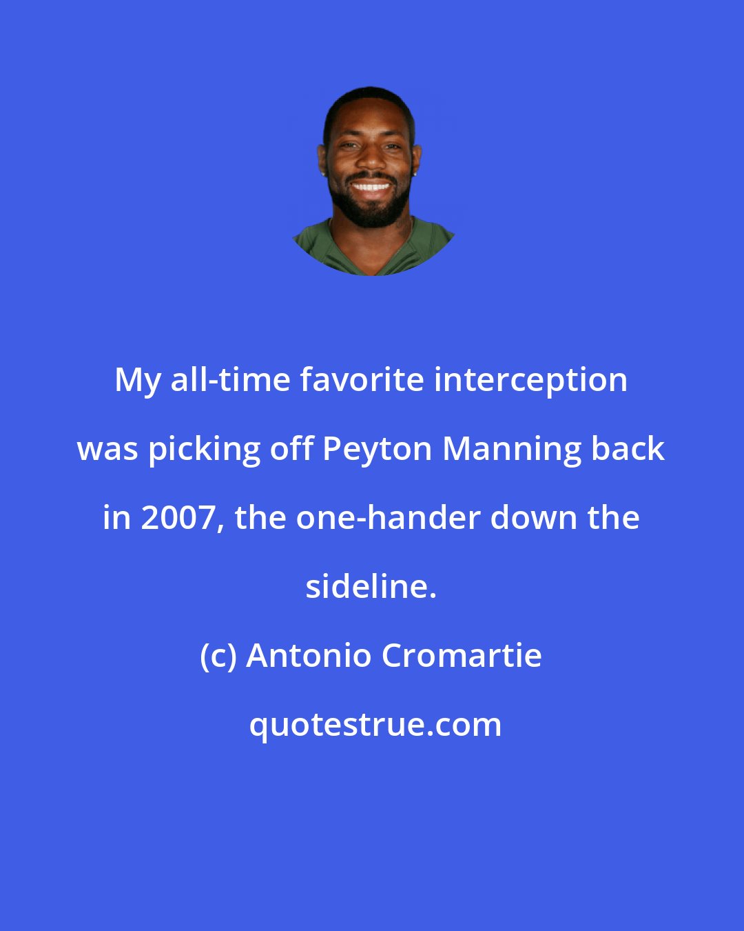 Antonio Cromartie: My all-time favorite interception was picking off Peyton Manning back in 2007, the one-hander down the sideline.