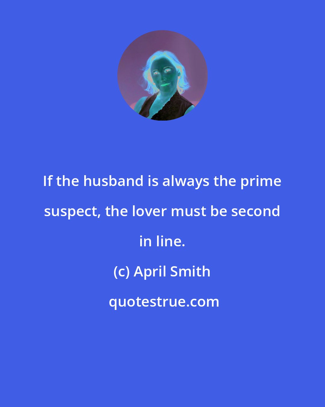 April Smith: If the husband is always the prime suspect, the lover must be second in line.