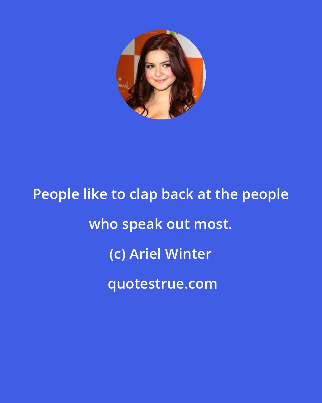 Ariel Winter: People like to clap back at the people who speak out most.