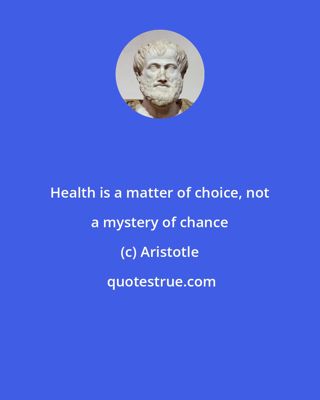 Aristotle: Health is a matter of choice, not a mystery of chance