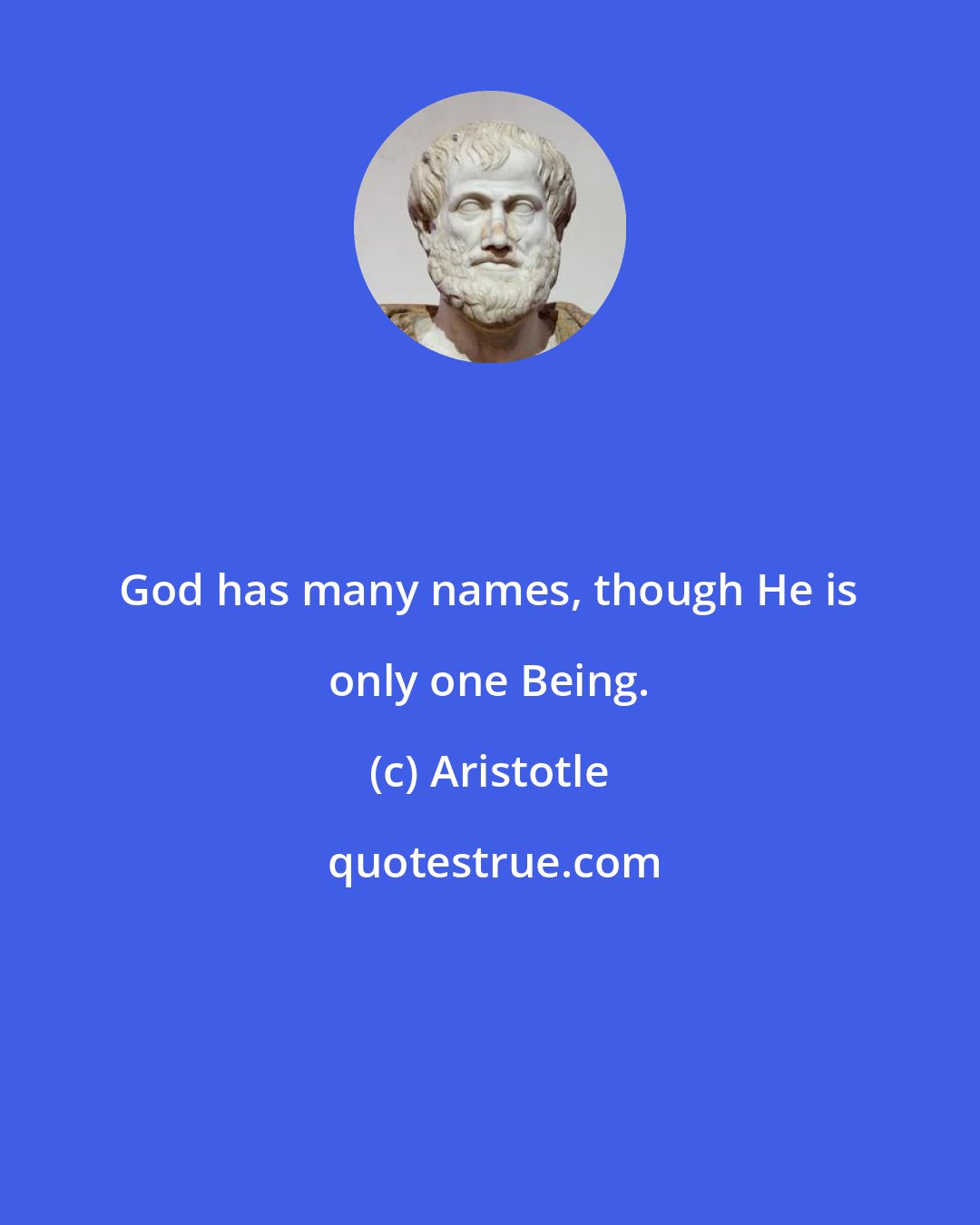 Aristotle: God has many names, though He is only one Being.