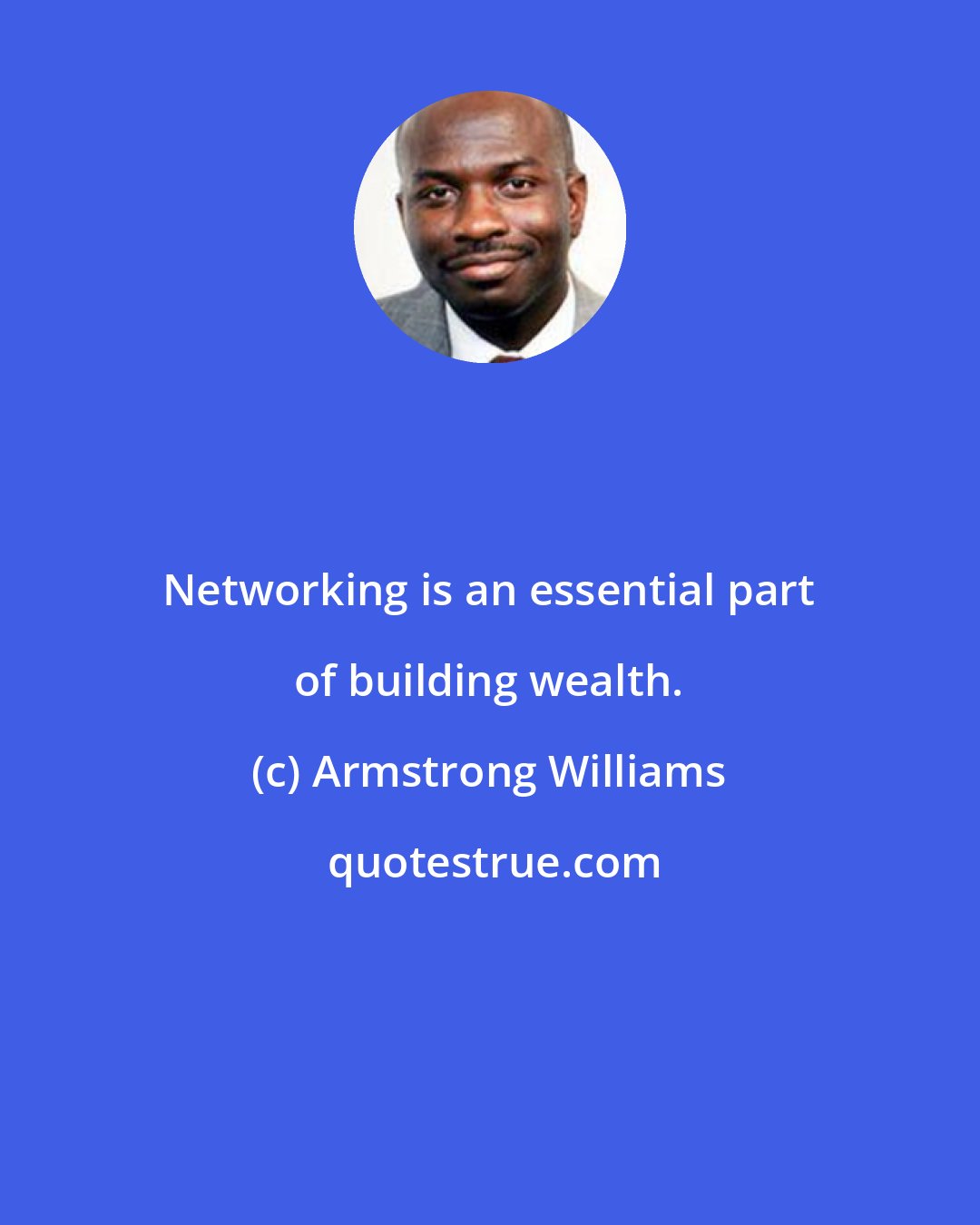 Armstrong Williams: Networking is an essential part of building wealth.