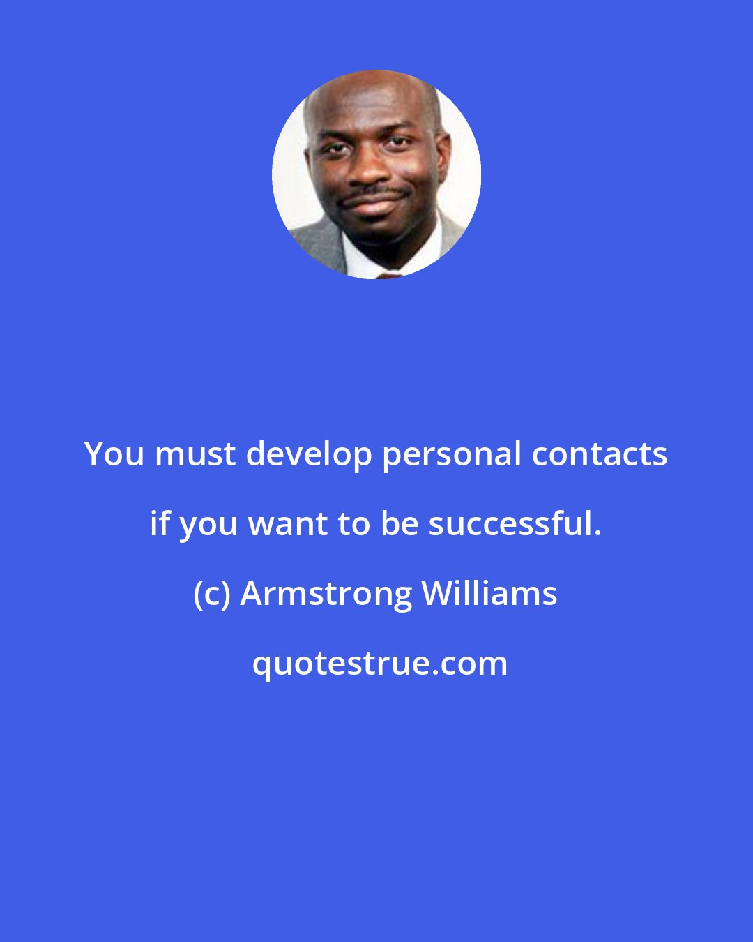 Armstrong Williams: You must develop personal contacts if you want to be successful.