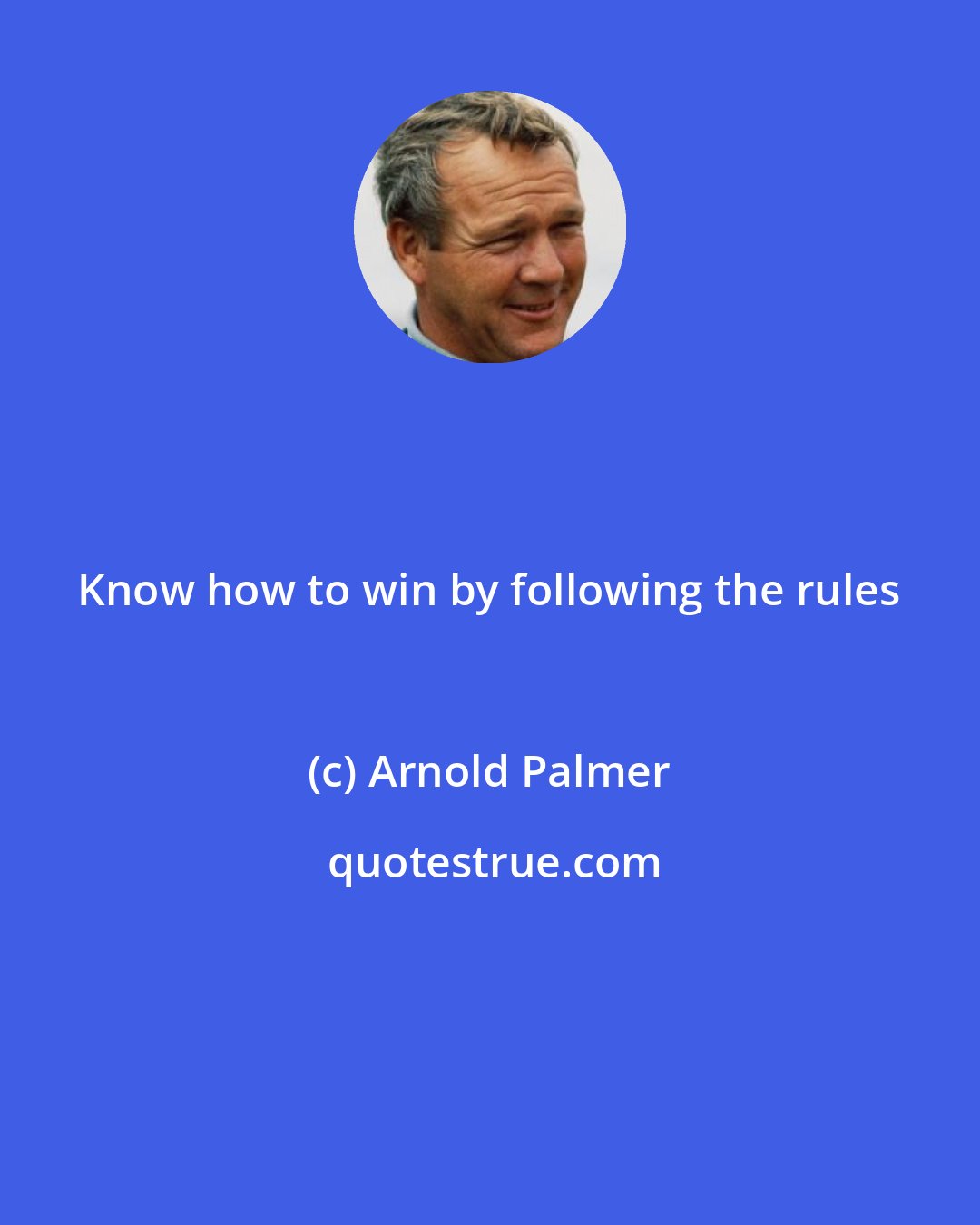 Arnold Palmer: Know how to win by following the rules
