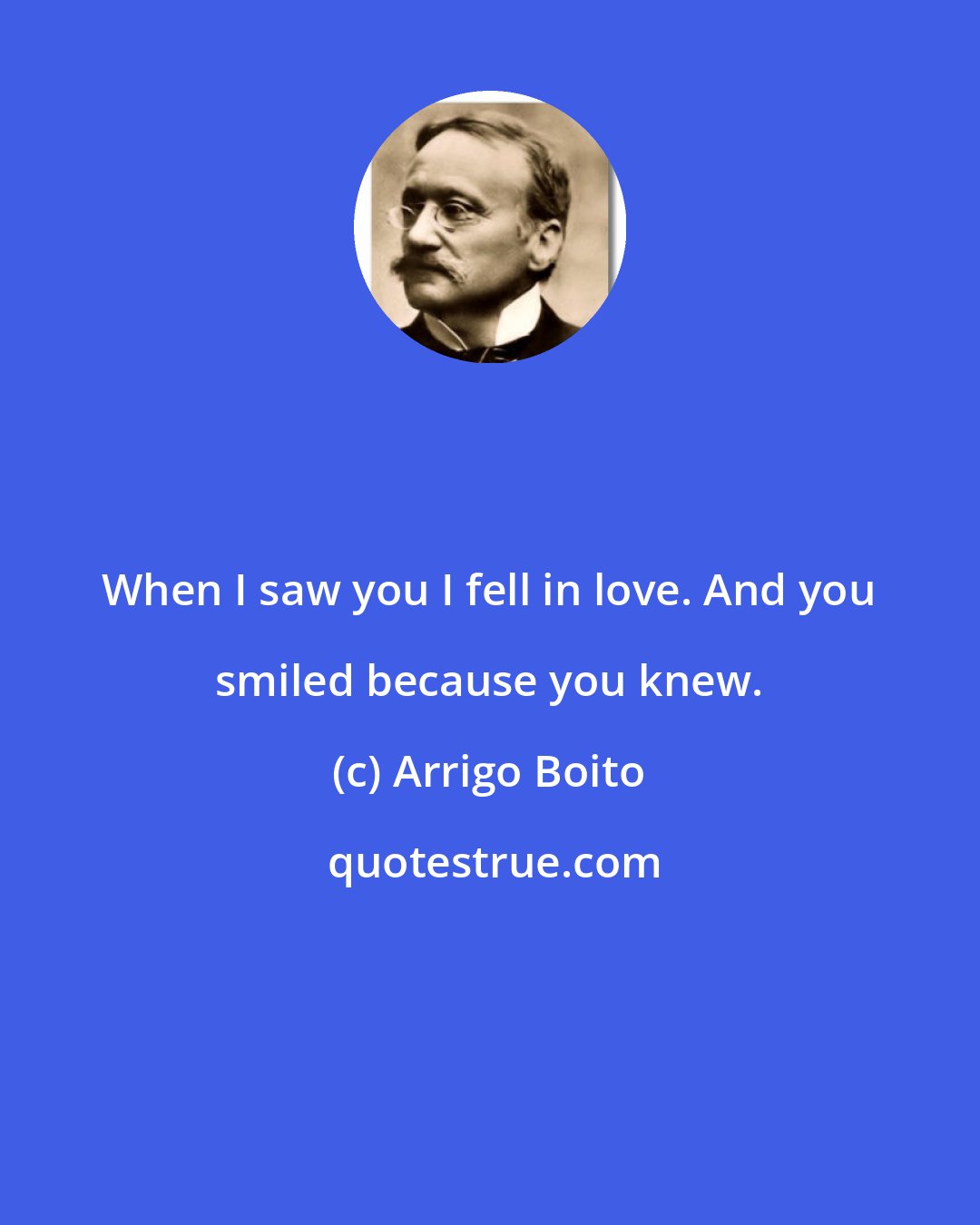 Arrigo Boito: When I saw you I fell in love. And you smiled because you knew.