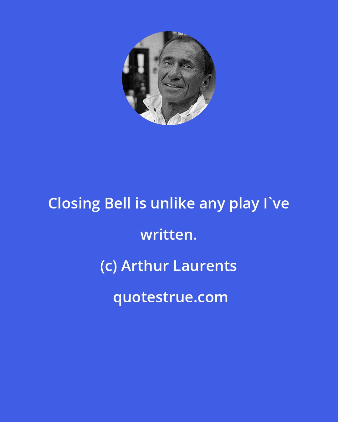 Arthur Laurents: Closing Bell is unlike any play I've written.