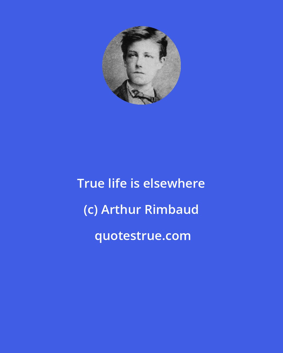 Arthur Rimbaud: True life is elsewhere