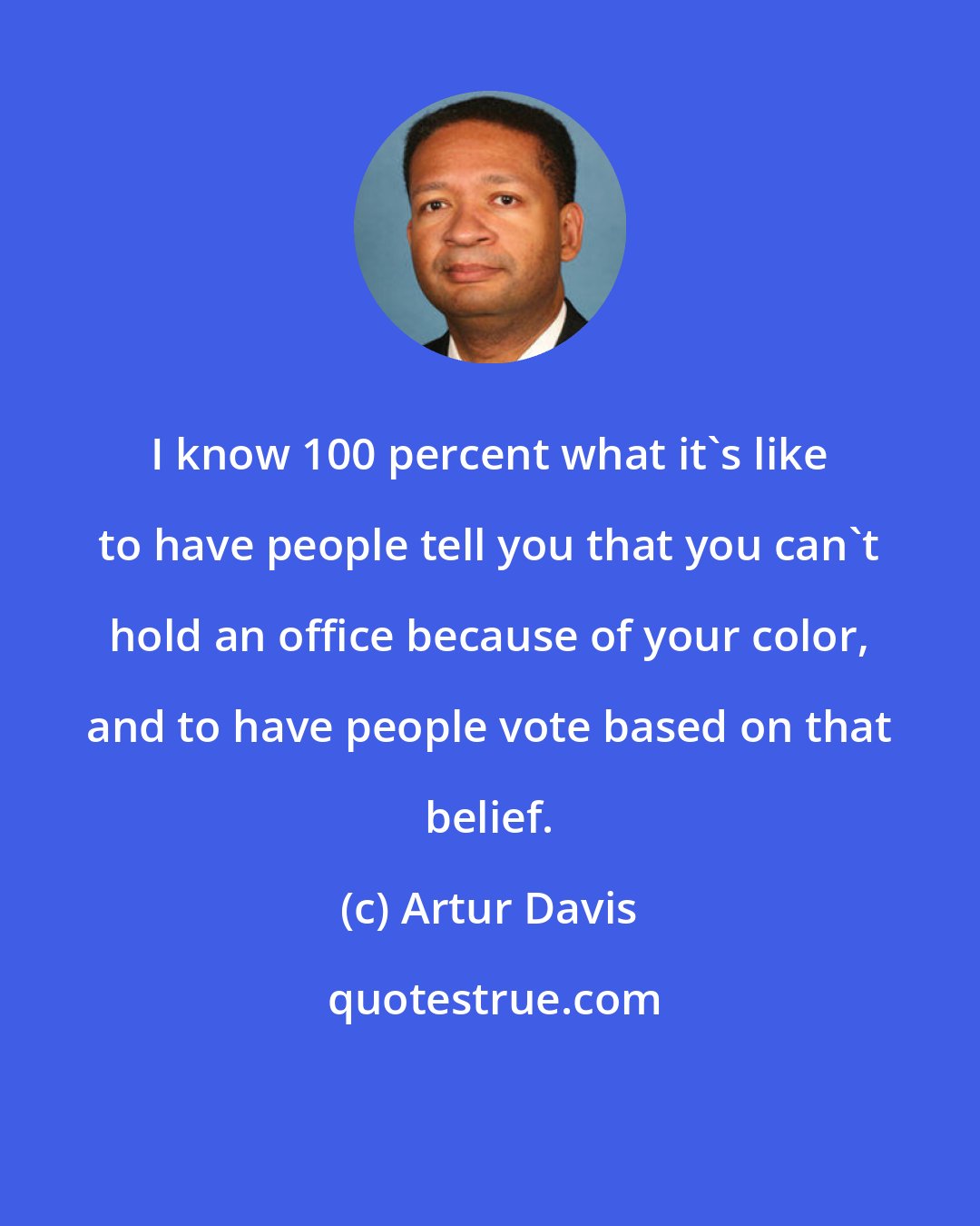 Artur Davis: I know 100 percent what it's like to have people tell you that you can't hold an office because of your color, and to have people vote based on that belief.