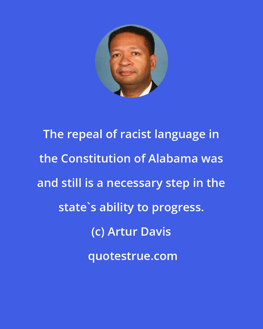 Artur Davis: The repeal of racist language in the Constitution of Alabama was and still is a necessary step in the state's ability to progress.