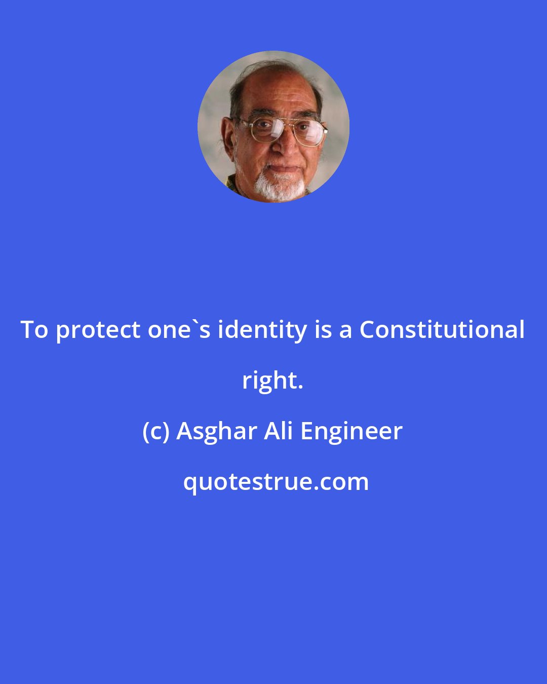 Asghar Ali Engineer: To protect one's identity is a Constitutional right.