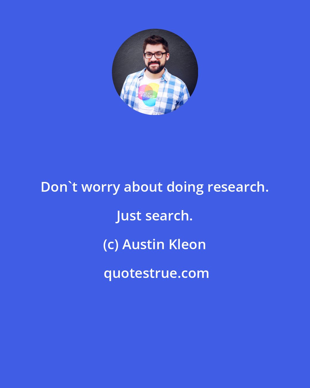 Austin Kleon: Don't worry about doing research. Just search.