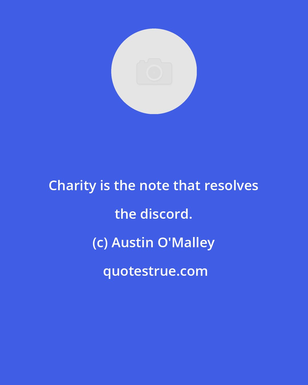 Austin O'Malley: Charity is the note that resolves the discord.