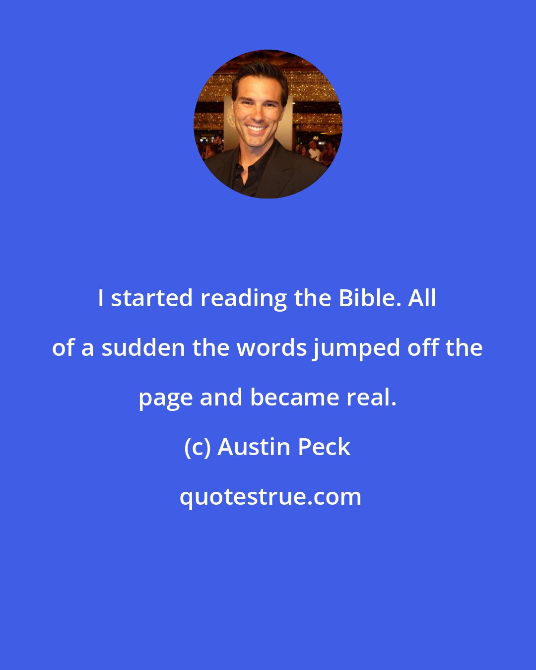 Austin Peck: I started reading the Bible. All of a sudden the words jumped off the page and became real.