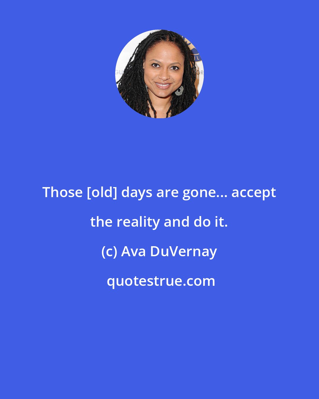 Ava DuVernay: Those [old] days are gone... accept the reality and do it.