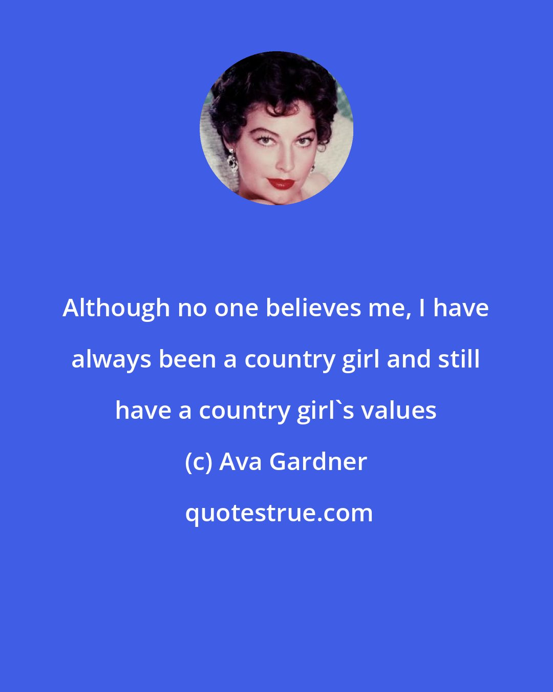Ava Gardner: Although no one believes me, I have always been a country girl and still have a country girl's values
