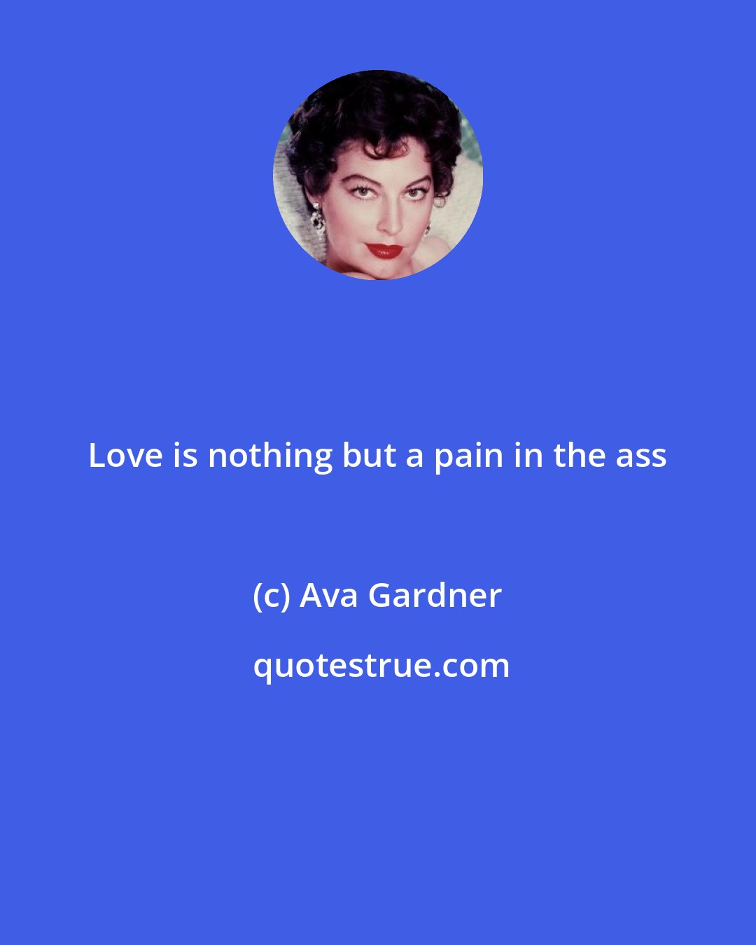 Ava Gardner: Love is nothing but a pain in the ass