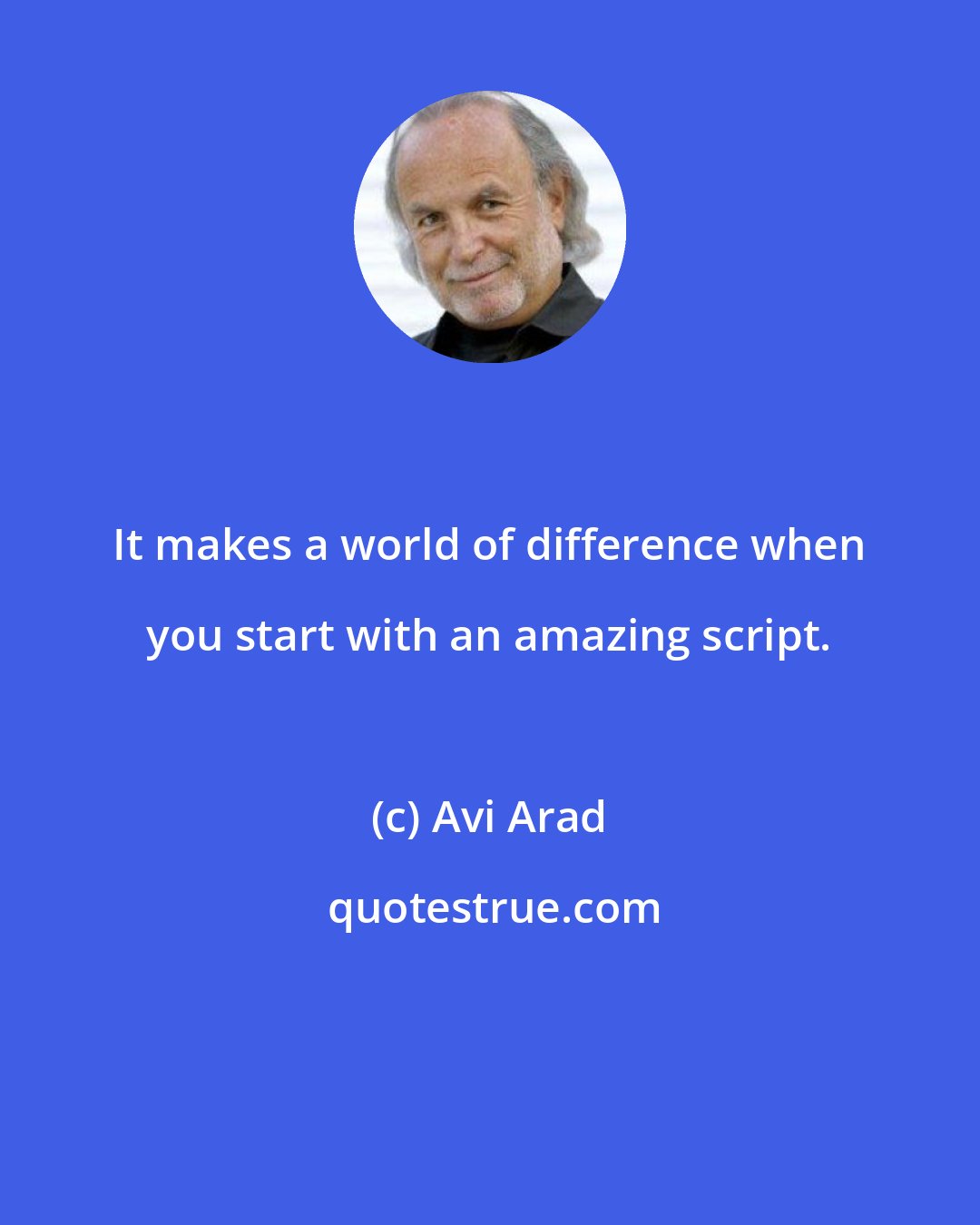 Avi Arad: It makes a world of difference when you start with an amazing script.