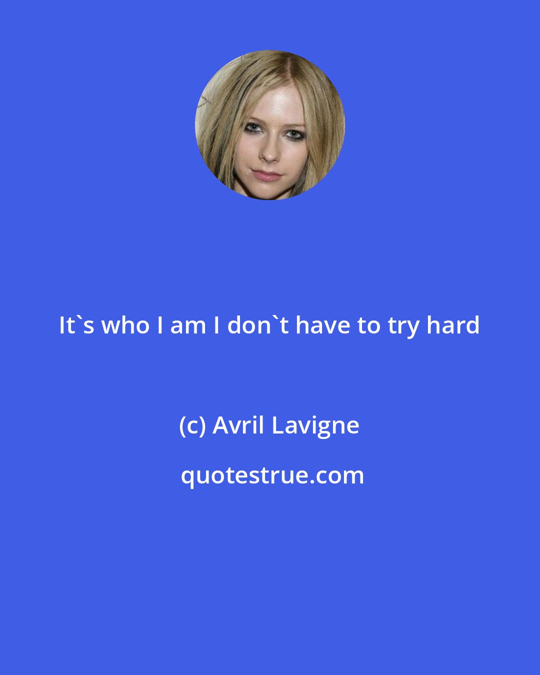 Avril Lavigne: It's who I am I don't have to try hard